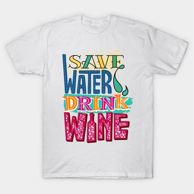 Save Water Drink Wine T-Shirt by kippygo